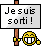 Je suis sorti